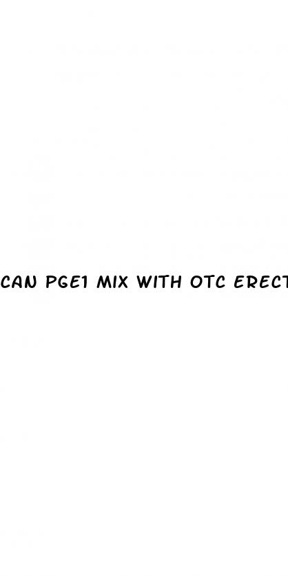 can pge1 mix with otc erectile dysfunction medication