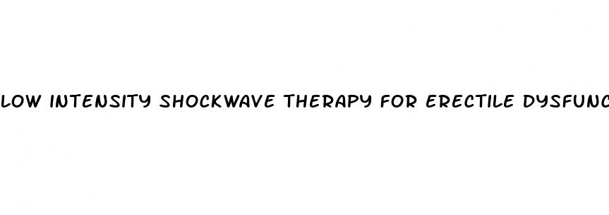 low intensity shockwave therapy for erectile dysfunction