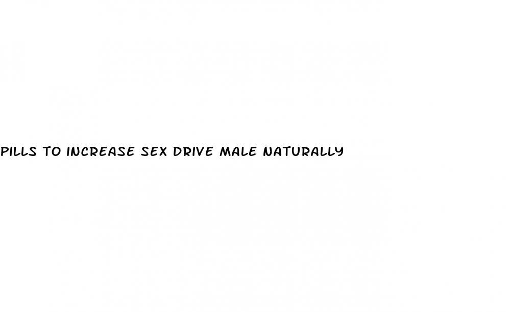 pills to increase sex drive male naturally