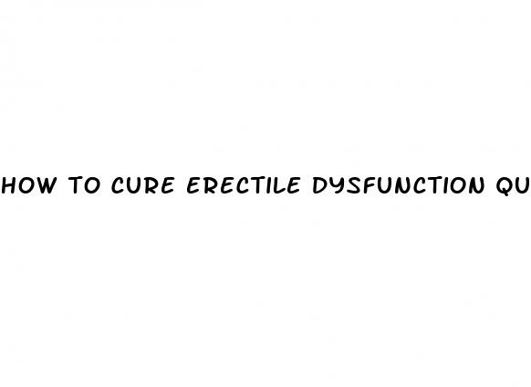 how to cure erectile dysfunction quora