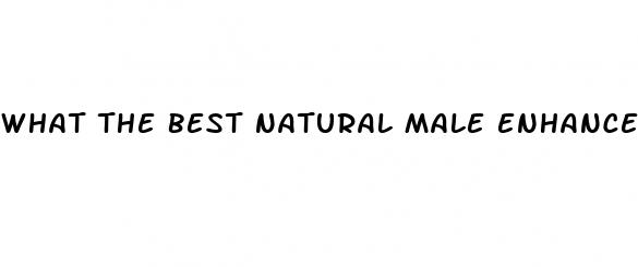 what the best natural male enhancement