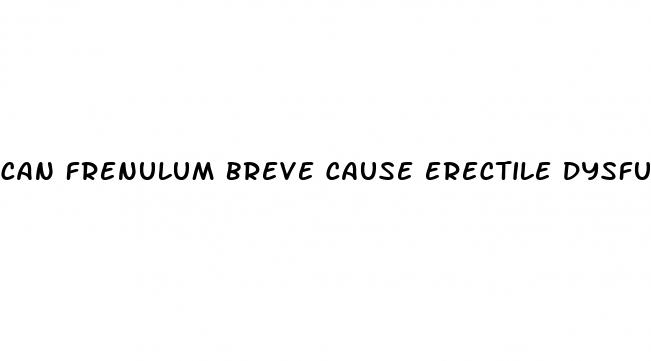 can frenulum breve cause erectile dysfunction