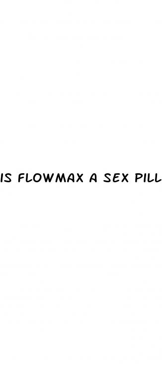 is flowmax a sex pill