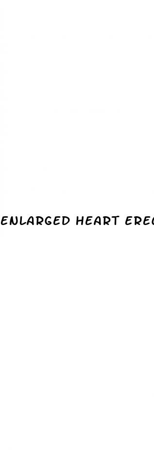 enlarged heart erectile dysfunction