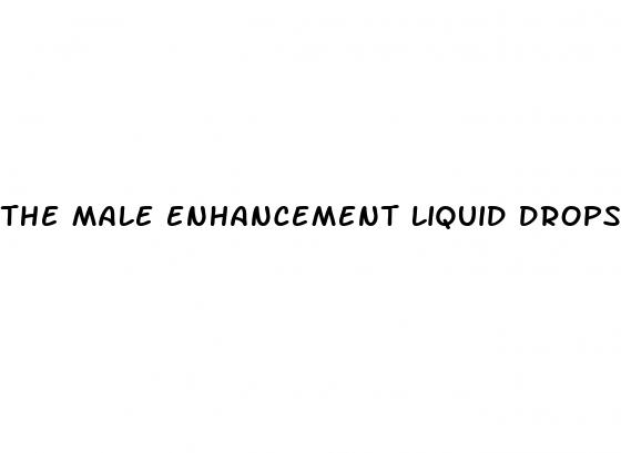 the male enhancement liquid drops