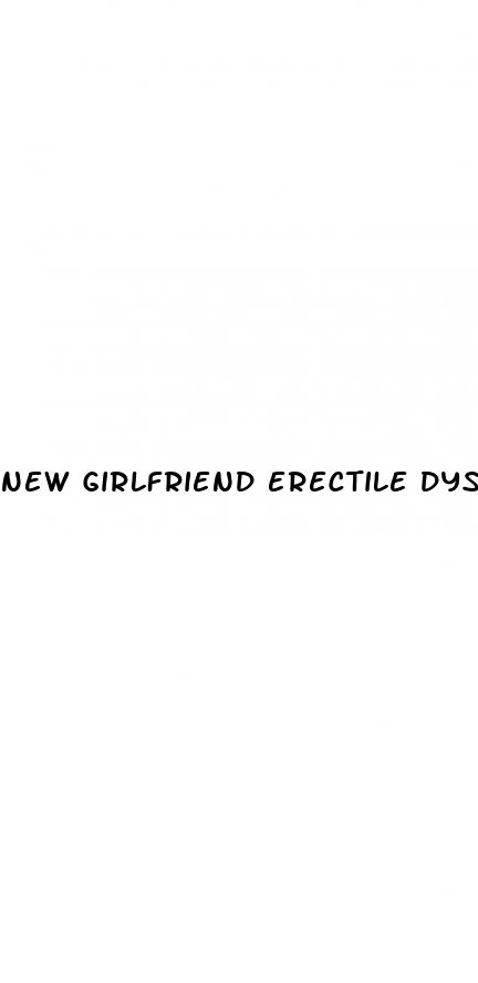 new girlfriend erectile dysfunction