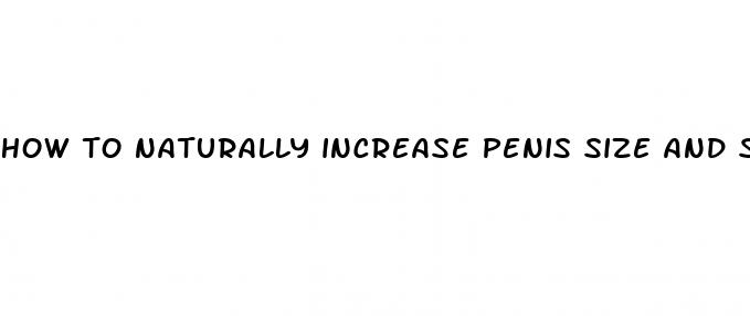 how to naturally increase penis size and strength