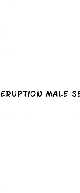 eruption male sex pill