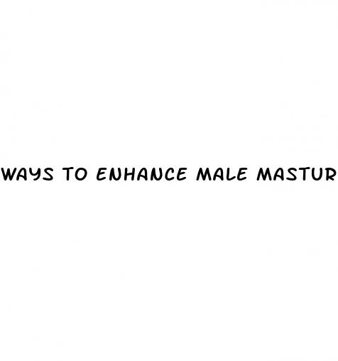 ways to enhance male masturbation