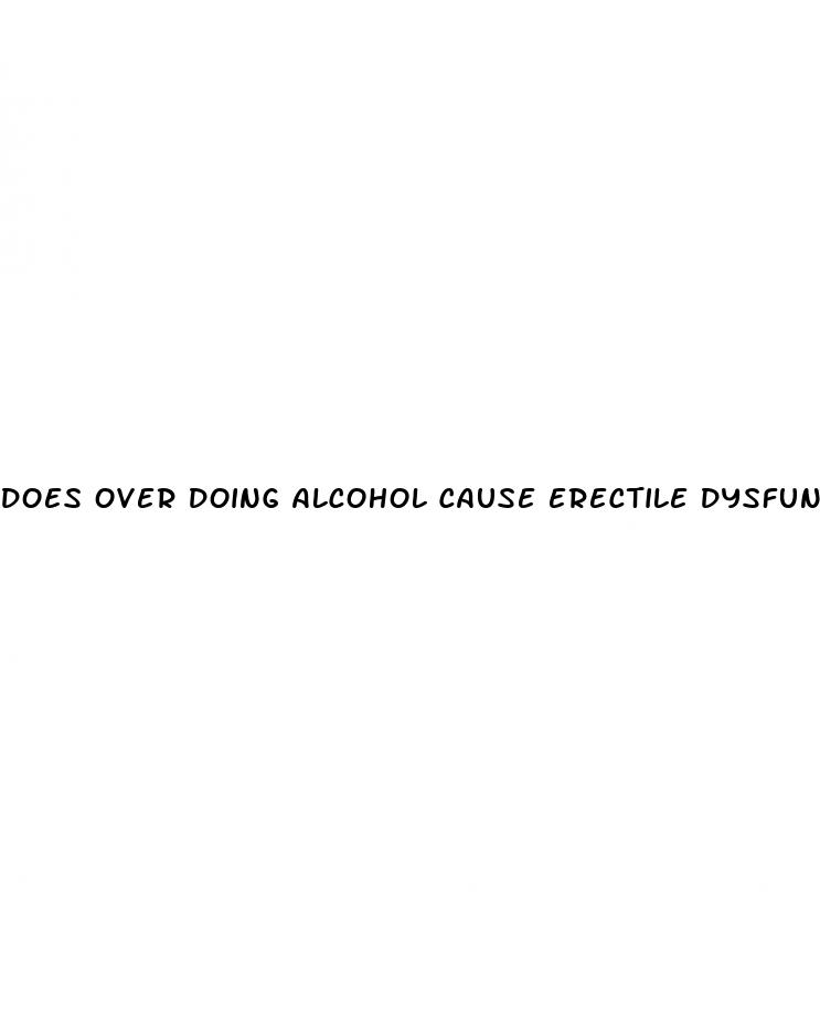 does over doing alcohol cause erectile dysfunction