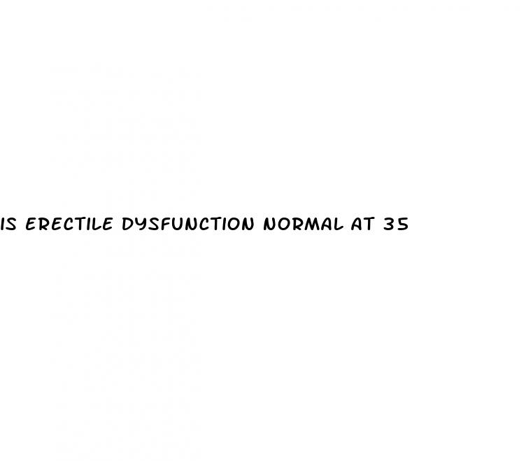 is erectile dysfunction normal at 35