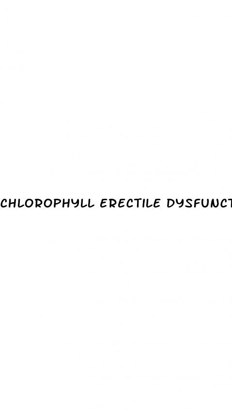 chlorophyll erectile dysfunction