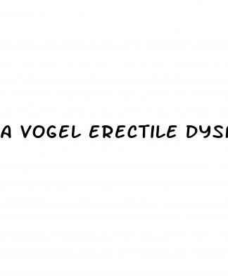 a vogel erectile dysfunction