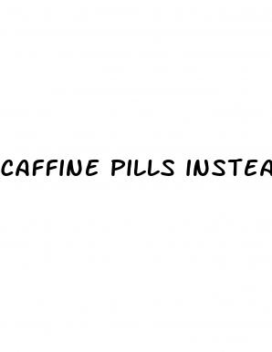 caffine pills instead of monster whil ed pregnant