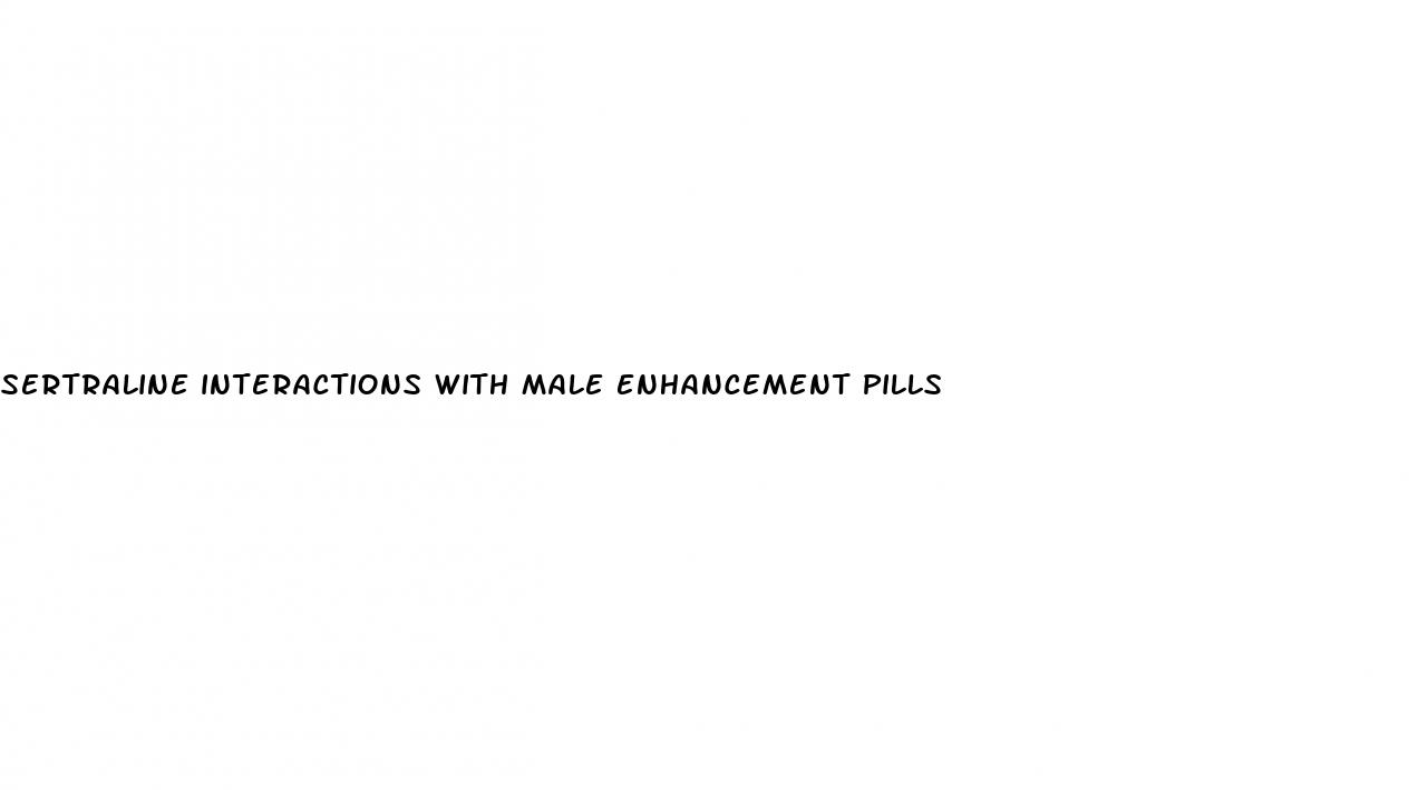 sertraline interactions with male enhancement pills