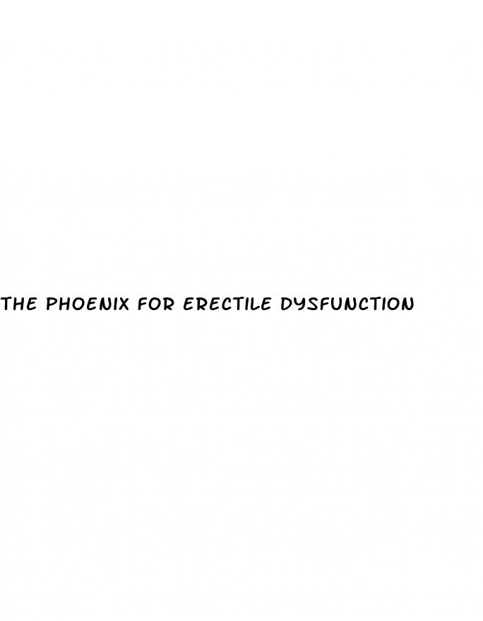 the phoenix for erectile dysfunction