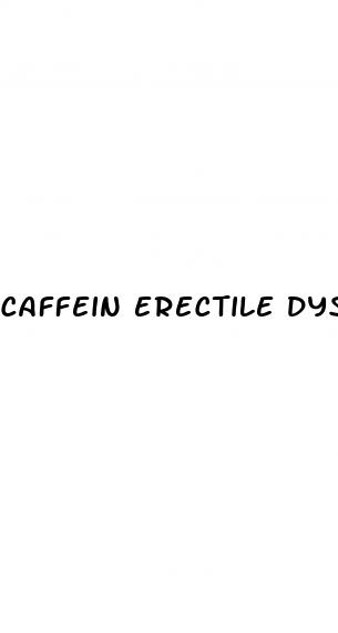 caffein erectile dysfunction