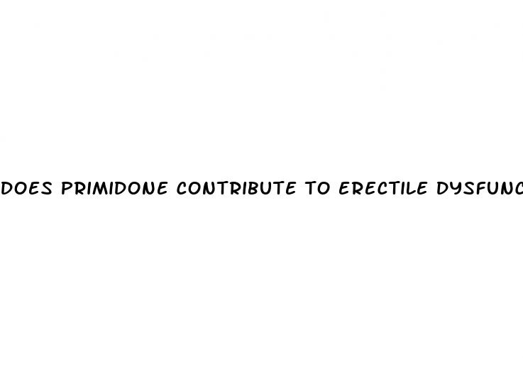 does primidone contribute to erectile dysfunction