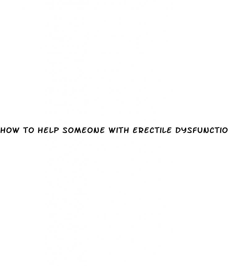 how to help someone with erectile dysfunction