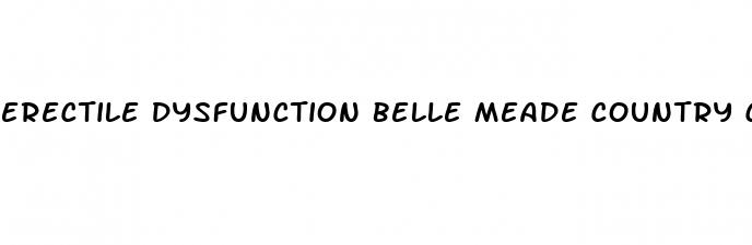 erectile dysfunction belle meade country club