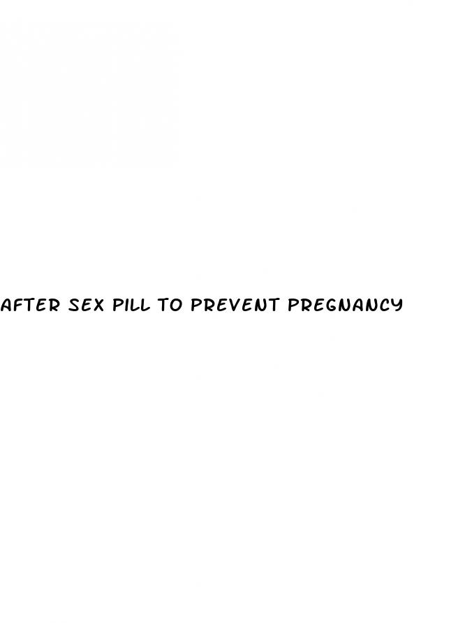 after sex pill to prevent pregnancy