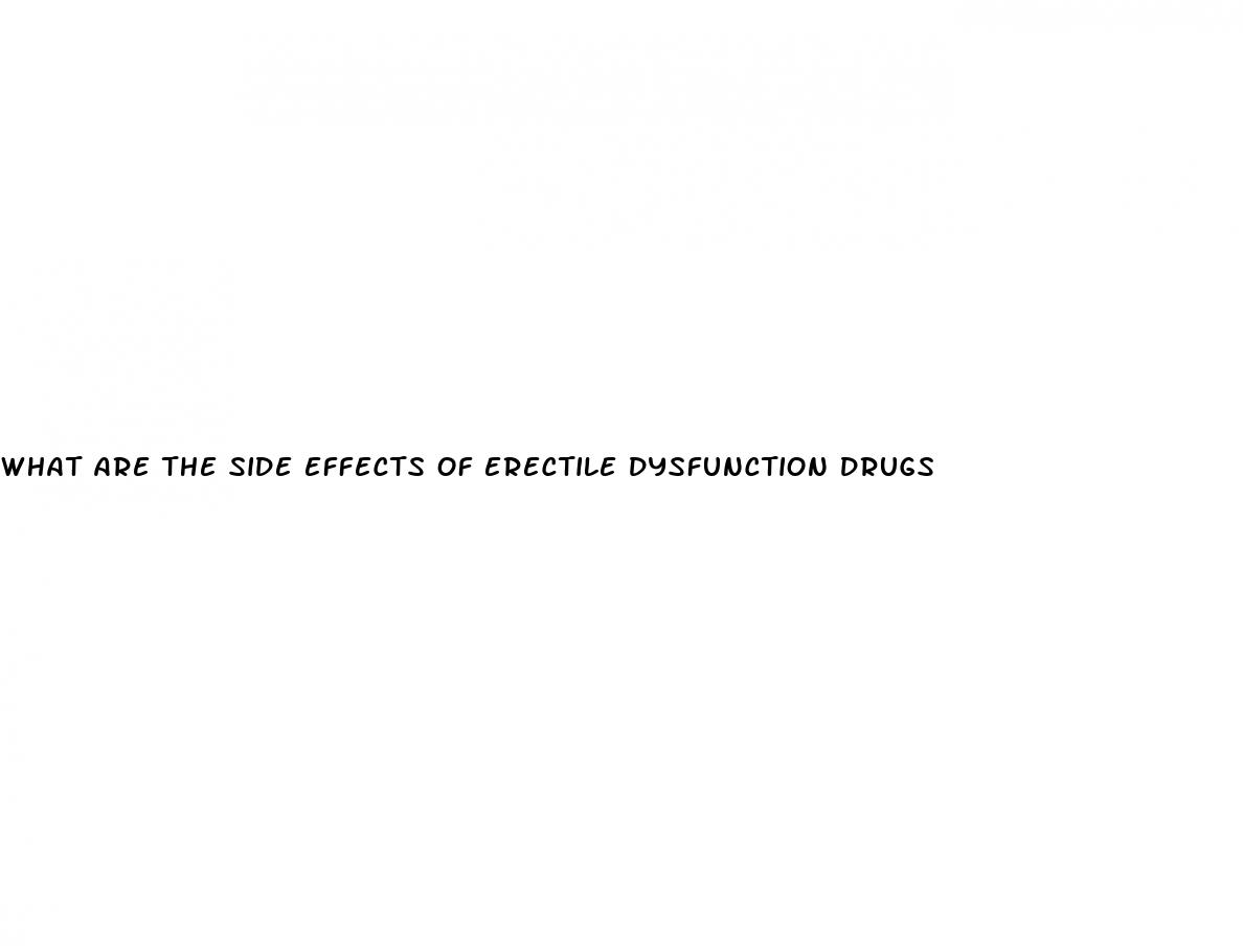 what are the side effects of erectile dysfunction drugs