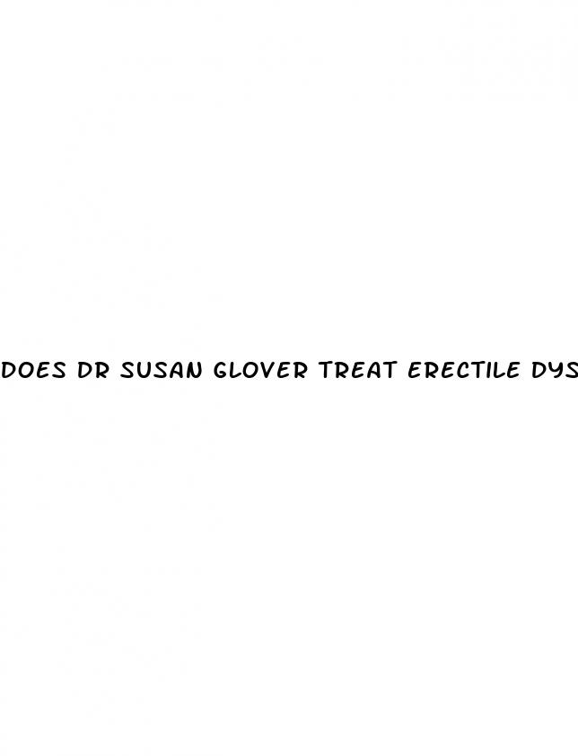 does dr susan glover treat erectile dysfunction in men