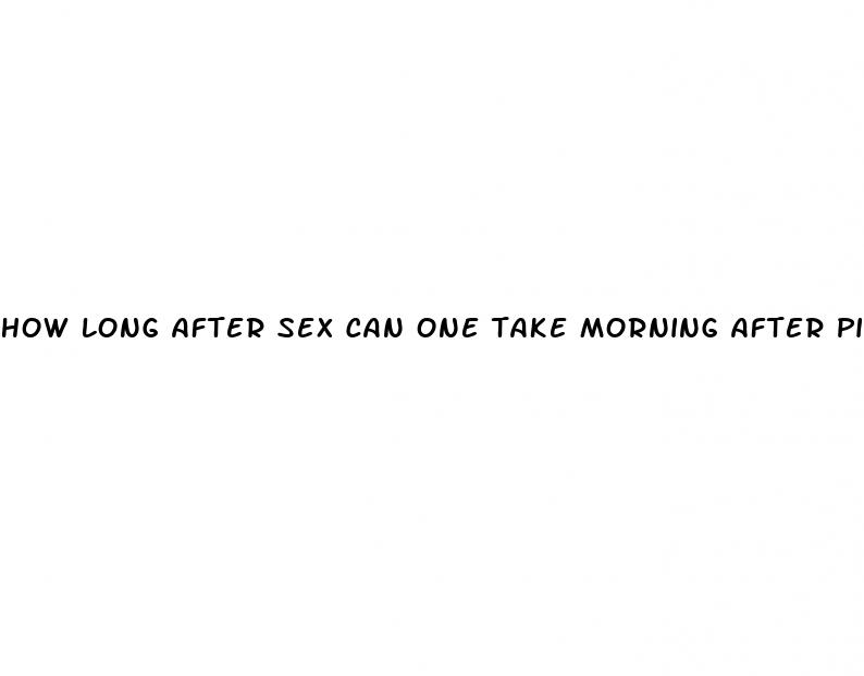 how long after sex can one take morning after pill