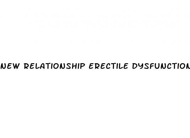 new relationship erectile dysfunction