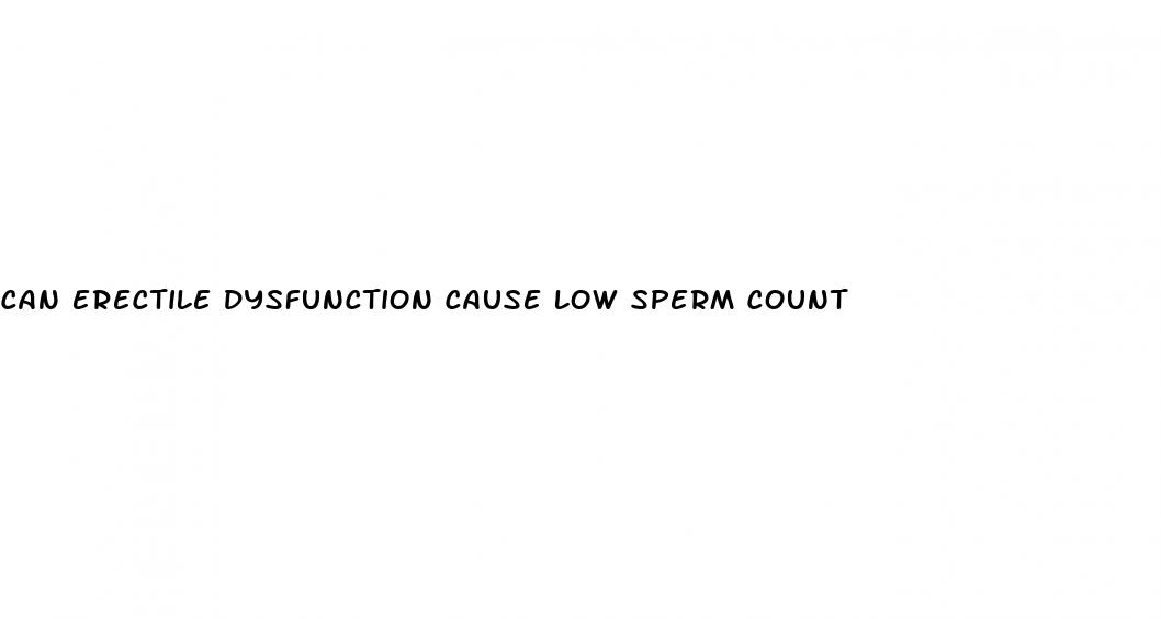 can erectile dysfunction cause low sperm count