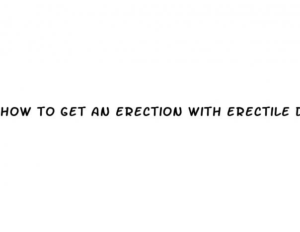 how to get an erection with erectile dysfunction