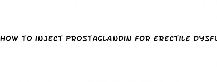 how to inject prostaglandin for erectile dysfunction