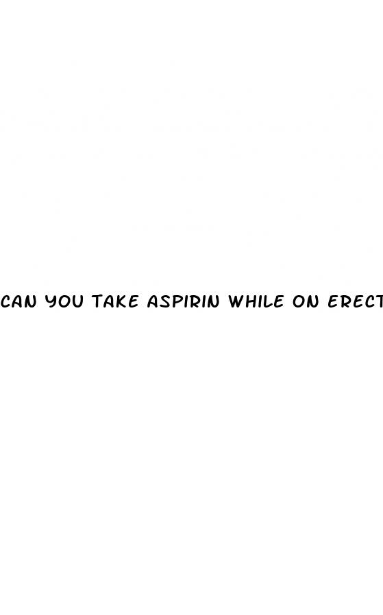 can you take aspirin while on erectile dysfunction