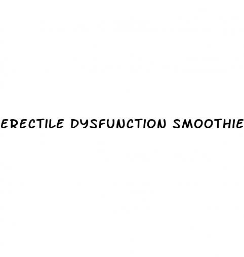 erectile dysfunction smoothie