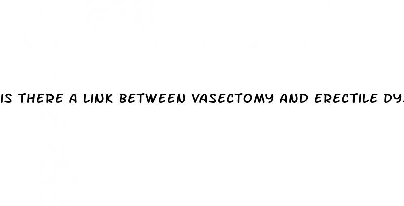 is there a link between vasectomy and erectile dysfunction