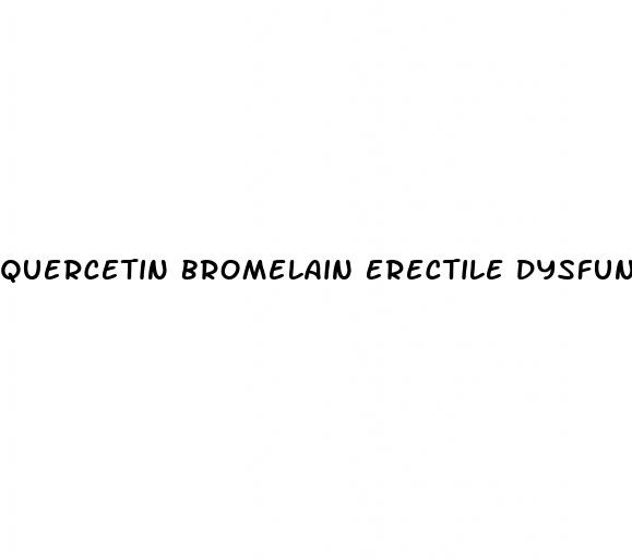 quercetin bromelain erectile dysfunction