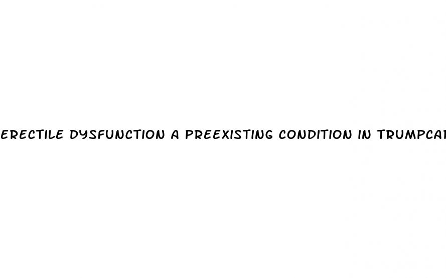 erectile dysfunction a preexisting condition in trumpcare