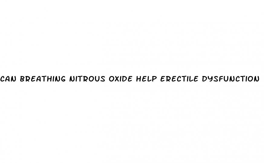 can breathing nitrous oxide help erectile dysfunction