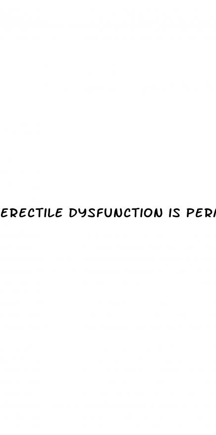 erectile dysfunction is permanent or temporary