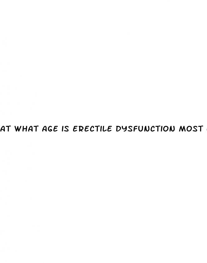 at what age is erectile dysfunction most common