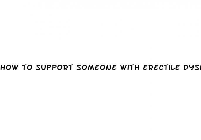 how to support someone with erectile dysfunction