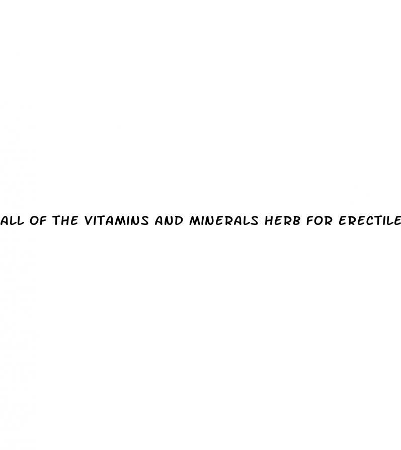 all of the vitamins and minerals herb for erectile dysfunction