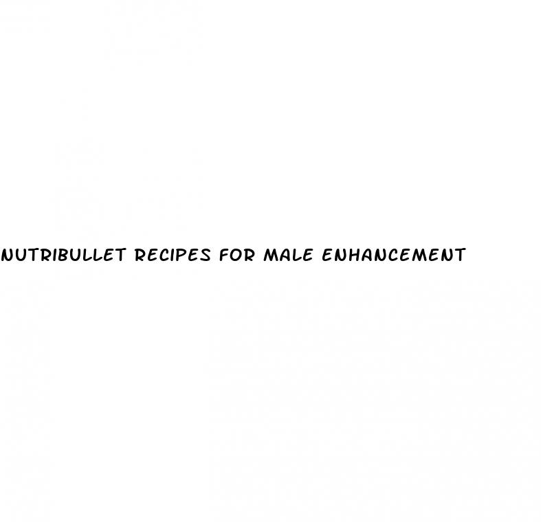 nutribullet recipes for male enhancement