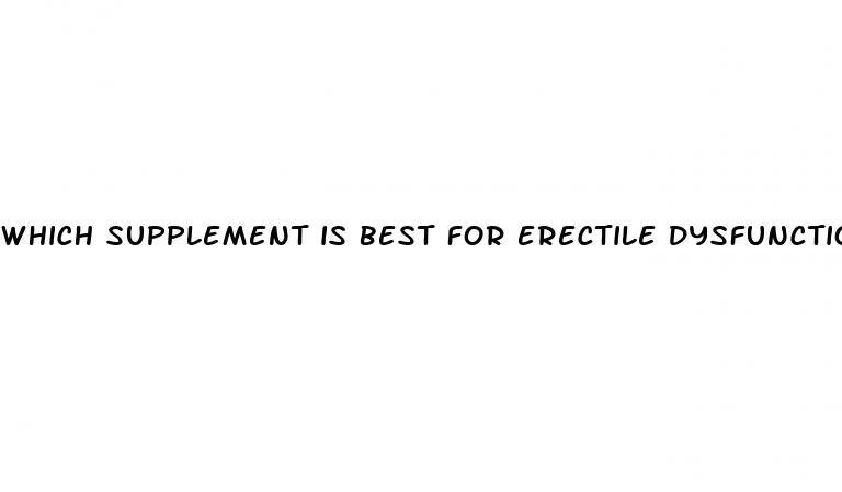 which supplement is best for erectile dysfunction