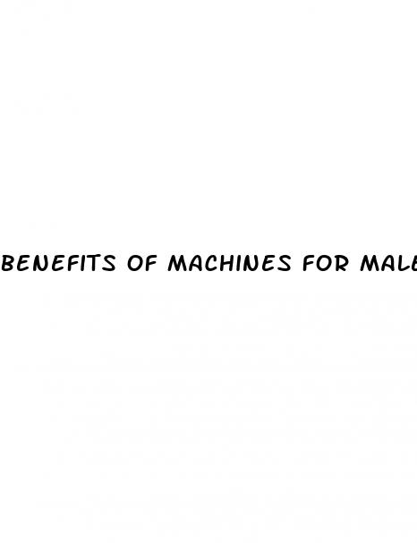 benefits of machines for male enhancement