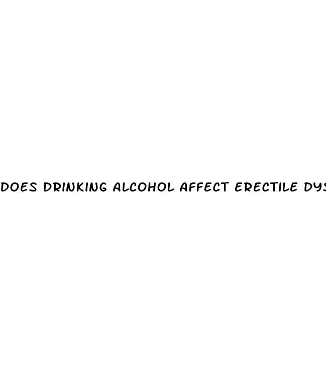 does drinking alcohol affect erectile dysfunction