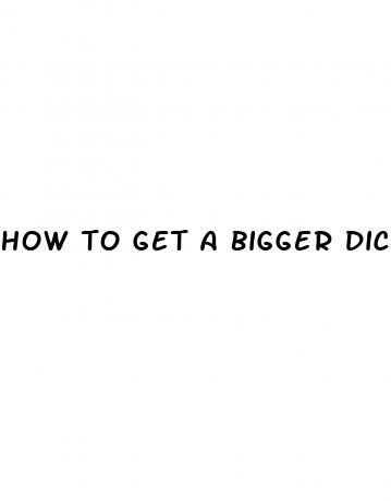 how to get a bigger dick without medication