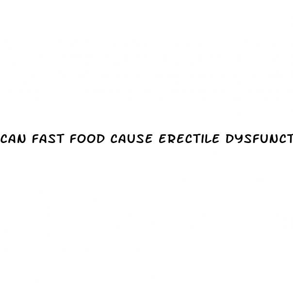 can fast food cause erectile dysfunction