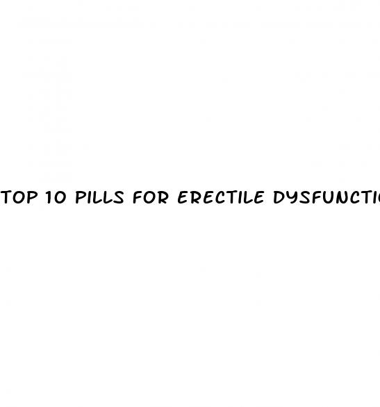 top 10 pills for erectile dysfunction