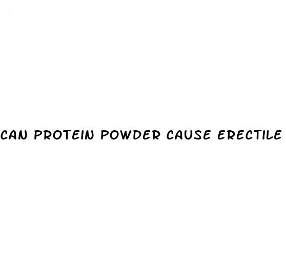 can protein powder cause erectile dysfunction